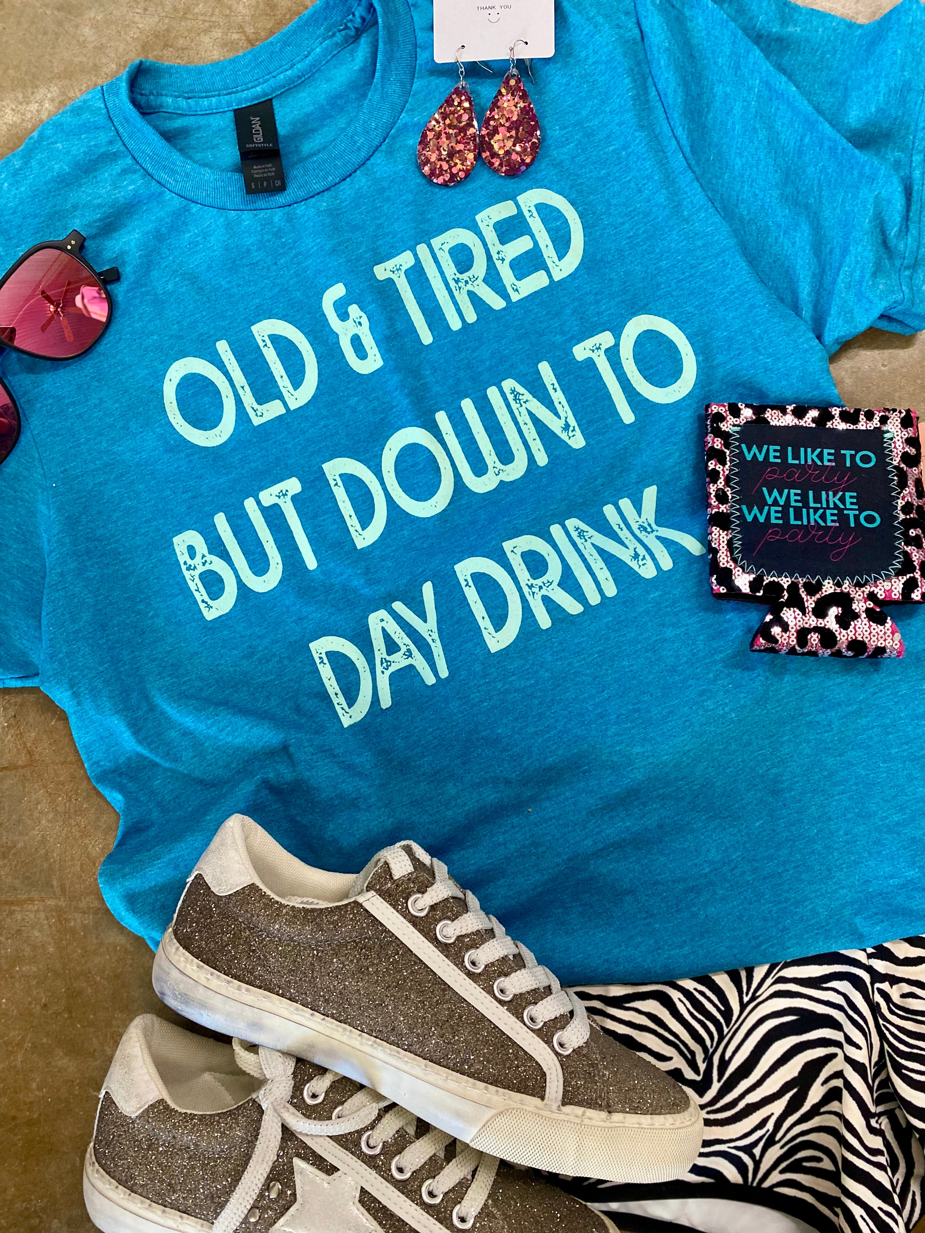 Old & Tired But Down To Day Drink Tee